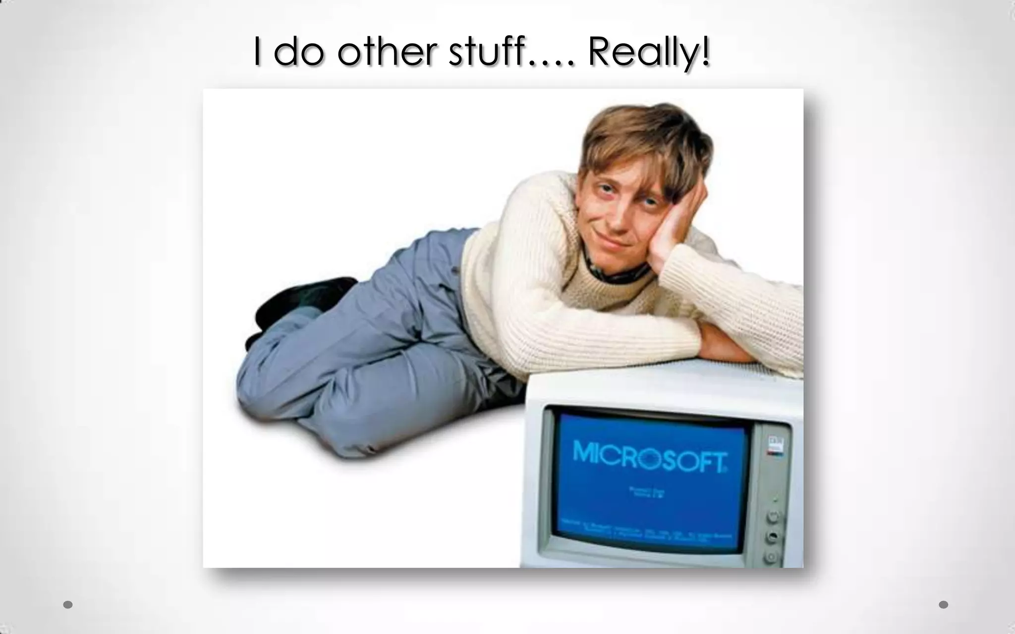 I do other stuff…. Really!
 