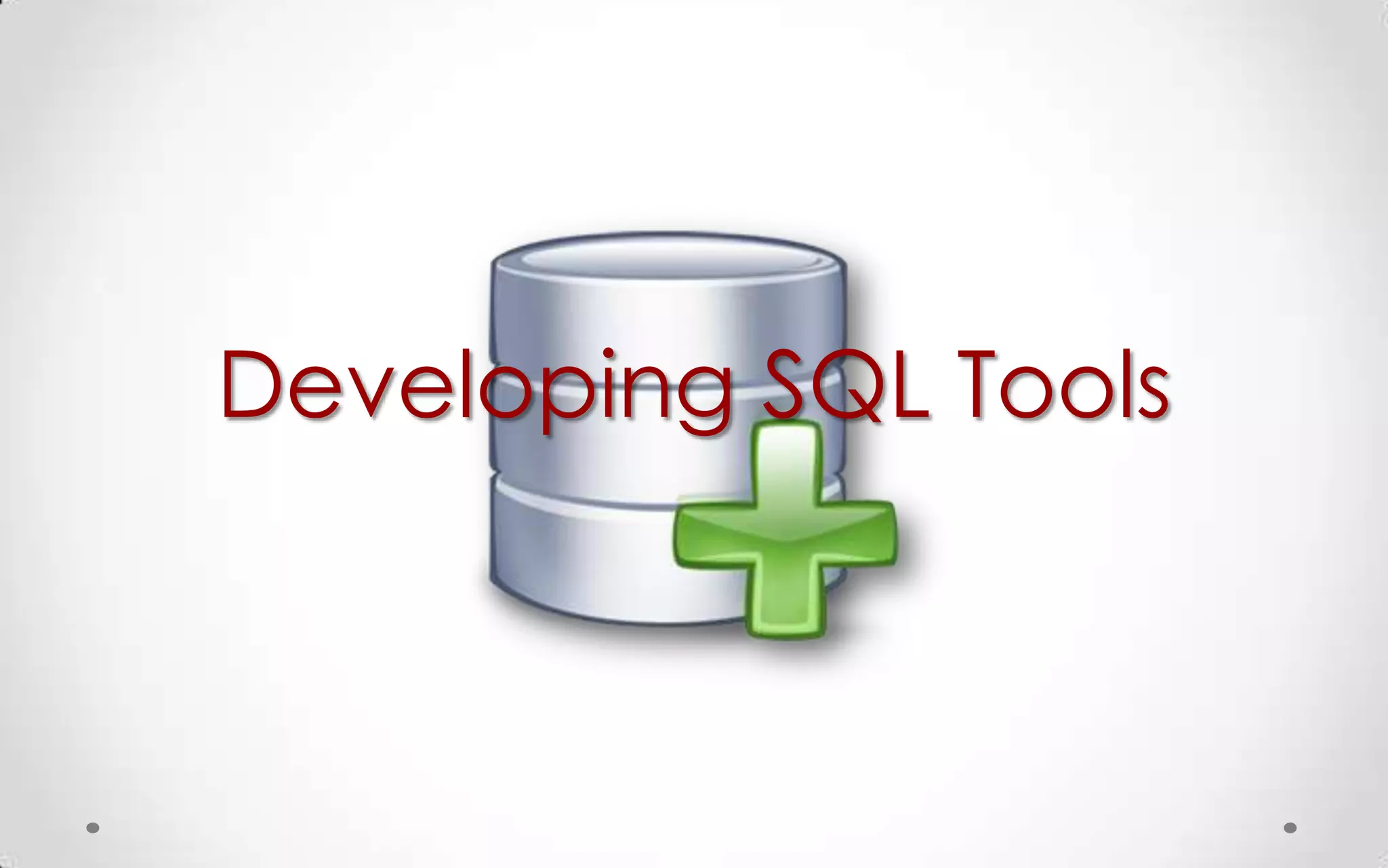 Developing SQL Tools
 