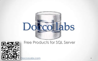 Docco labs
  Free Products for SQL Server



DoccoLabs.com
 