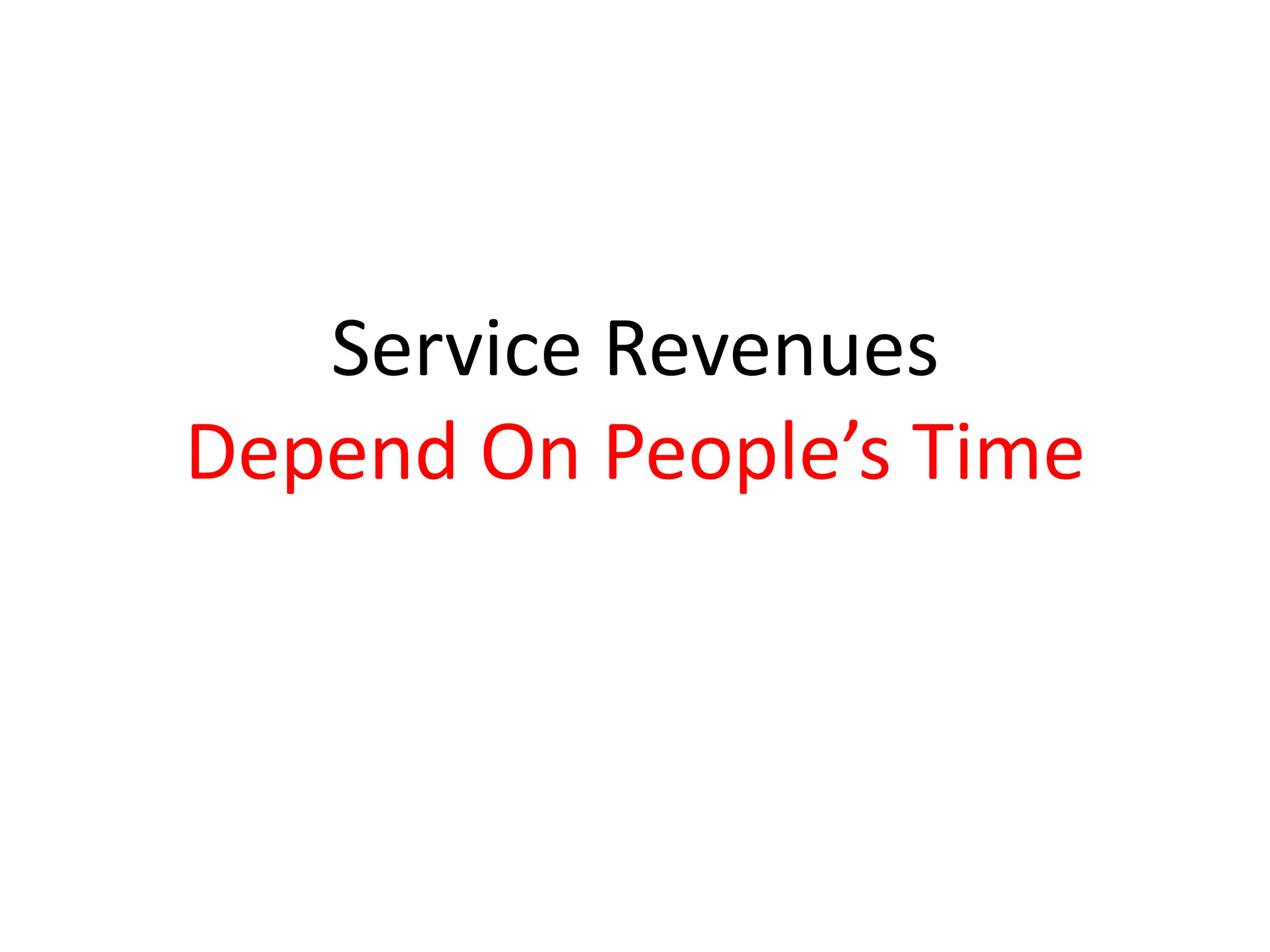 Service Revenues
Depend On People’s Time
 