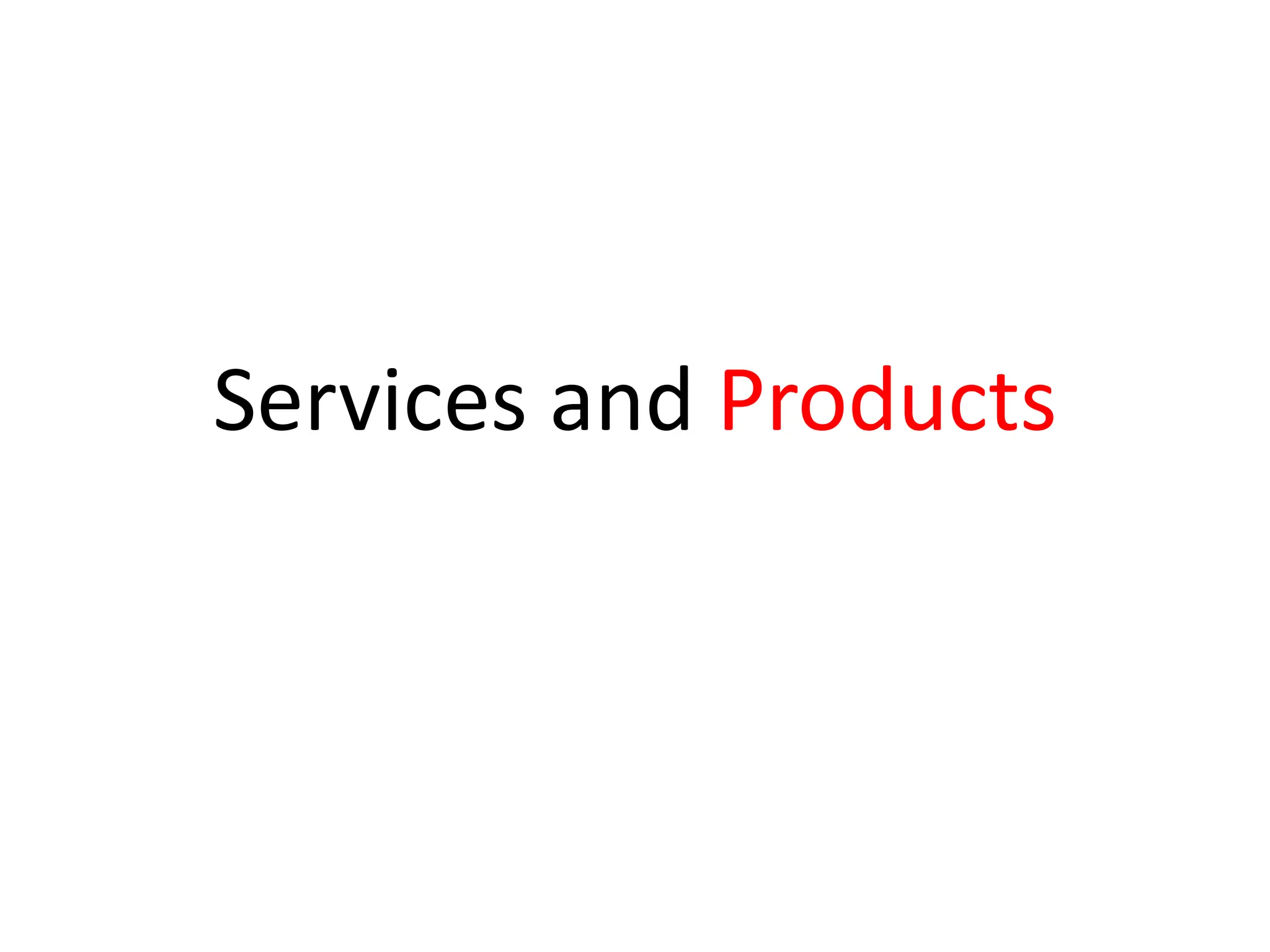 Services and Products
 