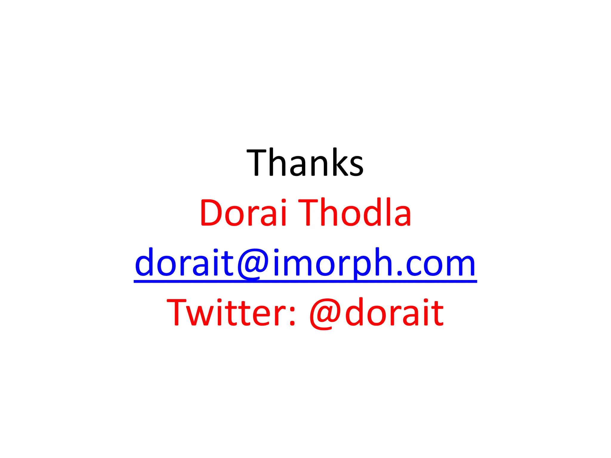 Thanks
   Dorai Thodla
dorait@imorph.com
 Twitter: @dorait
 