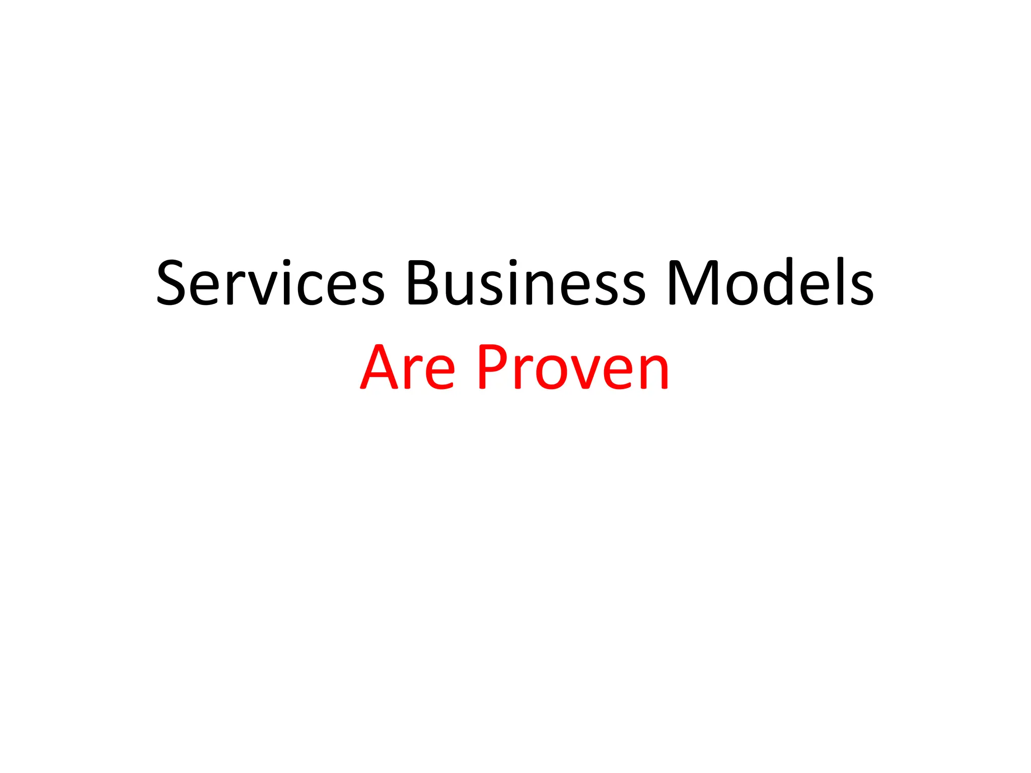 Services Business Models
       Are Proven
 