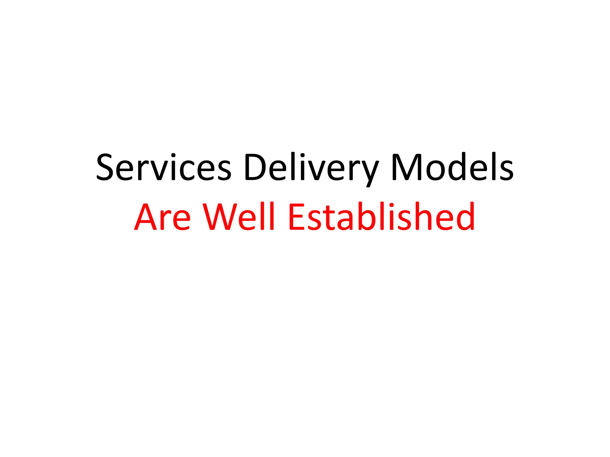 Services Delivery Models
  Are Well Established
 