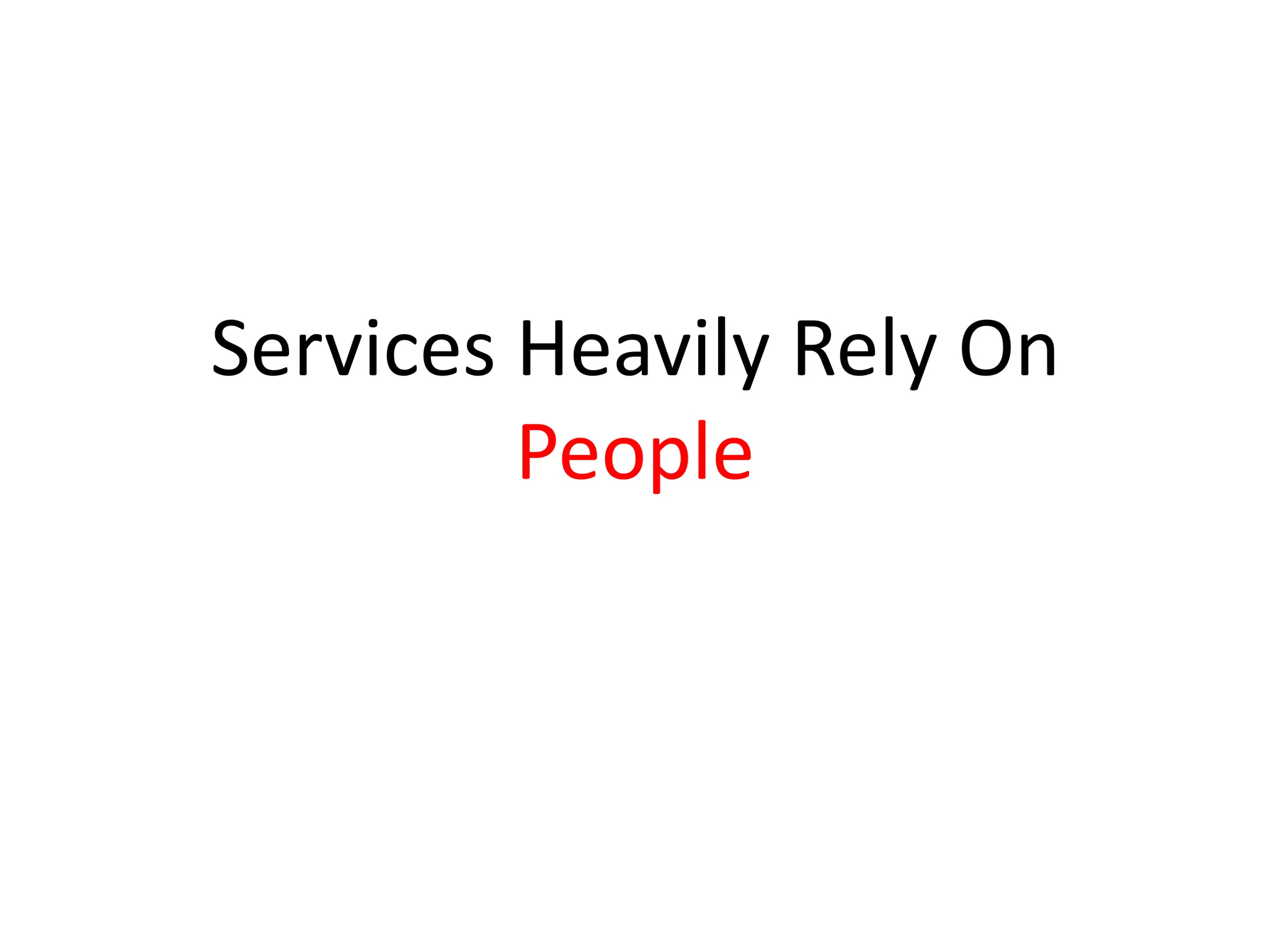 Services Heavily Rely On
         People
 