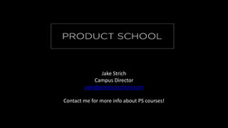 Jake Strich
Campus Director
jake@productschool.com
Contact me for more info about PS courses!
 
