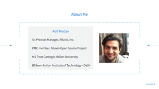 About Me
ALLUXIO 2
Sr. Product Manager, Alluxio, Inc.
PMC member, Alluxio Open Source Project
MS from Carnegie Mellon Univ...