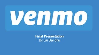 Final Presentation
By Jai Sandhu
 