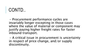 CONTD..
• Procurement performance cycles are
invariably longer excepting in those cases
where the value of material or com...