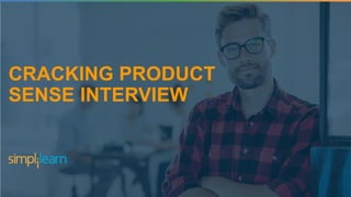 CRACKING PRODUCT
SENSE INTERVIEW
 