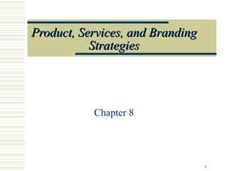 Product, Services, and Branding Strategies Chapter 8 