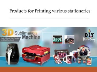 Products for Printing various stationeries
 