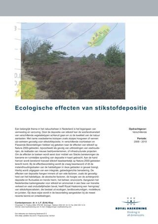 Een referentie van Haskoning Nederland B.V.
SPD-W&E-J0056N1-NIJ-0310 / Projectnummer: N37401
Ecologische effecten van stikstofdepositie
Een belangrijk thema in het natuurbeheer in Nederland is het tegengaan van
vermesting en verzuring. Door de depositie van stikstof kan de soortendiversiteit
van verschillende vegetatietypen achteruit gaan en zo de kwaliteit van de natuur
aantasten. Met name voedselarme biotopen zoals stukjes hoogveen of vennen
zijn extreem gevoelig voor stikstofdepositie. In verschillende voortoetsen en
Passende Beoordelingen hebben wij gekeken naar de effecten van stikstof op
Natura 2000-gebieden, bijvoorbeeld als gevolg van uitbreidingen van veehoude-
rijen, de realisatie van nieuwe bedrijventerreinen, of infrastructurele projecten.
Om de effecten te toetsen wordt eerst door middel van Stacks berekeningen de
toename en ruimtelijke spreiding van depositie in kaart gebracht. Aan de hand
hiervan wordt berekend hoeveel stikstof daadwerkelijk op Natura 2000-gebieden
terecht komt. Bij de effectbeoordeling wordt de vraag beantwoord of dit de
instandhoudingsdoelen van de habitattypen in deze gebieden in gevaar brengt.
Hierbij wordt uitgegaan van een integrale, gebiedsgerichte benadering. De
effecten van depositie hangen immers af van vele factoren, zoals de gevoelig-
heid van het habitattype, de abiotische factoren, de hoogte van de achtergrond-
depositie en ﬂuctuaties en trends hierin, het beheer, enzovoorts. Aangezien het
Nederlandse toetsingskader voor stikstof en ammoniak in een fase van transitie
verkeert en veel onduidelijkheden bevat, heeft Royal Haskoning een ‘kerngroep’
van stikstofspecialisten, die bestaat uit ecologen, landbouwkundigen, modelleurs
en juristen. Op deze wijze wordt in de beoordeling aangesloten bij de meest
recente kennis en ontwikkelingen.
Contactpersoon: dr. ir. L.F. (Erik) Klop
Chopinlaan 12, Postbus 8064, 9702 KB Groningen. Telefoon (050) 521 42 14. Fax (050) 526 14 53
Internet: www.royalhaskoning.com. E-mail: info@groningen.royalhaskoning.com
Opdrachtgever:
Verschillende
Periode:
2009 - 2010
 