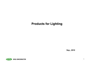 Products for Lighting




                        Sep., 2010




                                     1
 