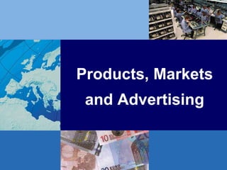 Products, Markets
 and Advertising
 