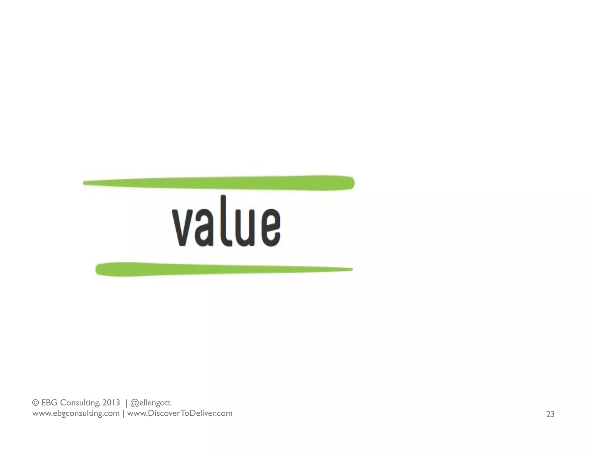 © EBG Consulting, 2013 | @ellengott
www.ebgconsulting.com | www.DiscoverToDeliver.com

23

 