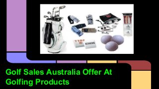 Golf Sales Australia Offer At
Golfing Products

 