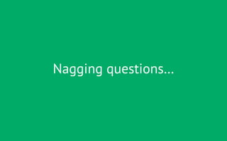 Nagging questions…
 