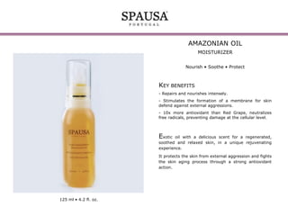 AMAZONIAN OIL
MOISTURIZER
Nourish • Soothe • Protect

KEY BENEFITS
- Repairs and nourishes intensely.
- Stimulates the formation of a membrane for skin
defend against external aggressions.
- 10x more antioxidant than Red Grape, neutralizes
free radicals, preventing damage at the cellular level.

Exotic

oil with a delicious scent for a regenerated,
soothed and relaxed skin, in a unique rejuvenating
experience.

It protects the skin from external aggression and fights
the skin aging process through a strong antioxidant
action.

125 ml • 4.2 fl. oz.

 