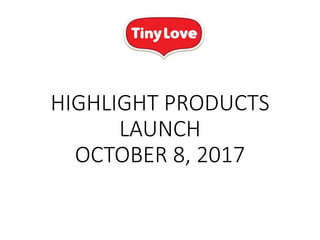 HIGHLIGHT PRODUCTS
LAUNCH
OCTOBER 8, 2017
 