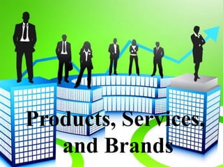 Products, Services,
   and Brands
 
