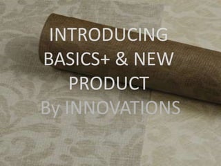INTRODUCING BASICS+ & NEW PRODUCT By INNOVATIONS 
