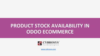 PRODUCT STOCK AVAILABILITY IN
ODOO ECOMMERCE
www.cybrosys.com
 