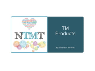 TM
Products
By. Nicolás Cárdenas
 