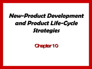 New-Product Development and Product Life-Cycle Strategies Chapter 10 