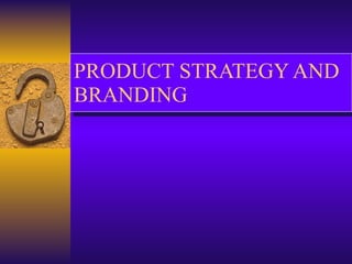 PRODUCT STRATEGY AND BRANDING 