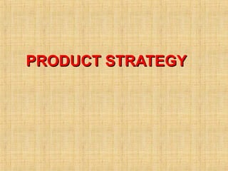 PRODUCT STRATEGYPRODUCT STRATEGY
 