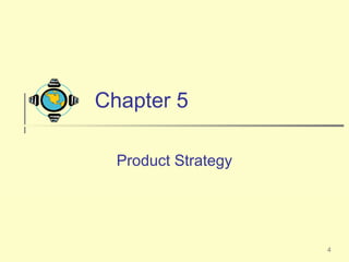 4
Chapter 5
Product Strategy
 