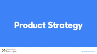 @DhyanaScarano
Product Strategy
 