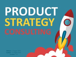 Release: 3 August 2016
Update: 23 August 2016
Version: 1.02
PRODUCT
STRATEGY
CONSULTING
 