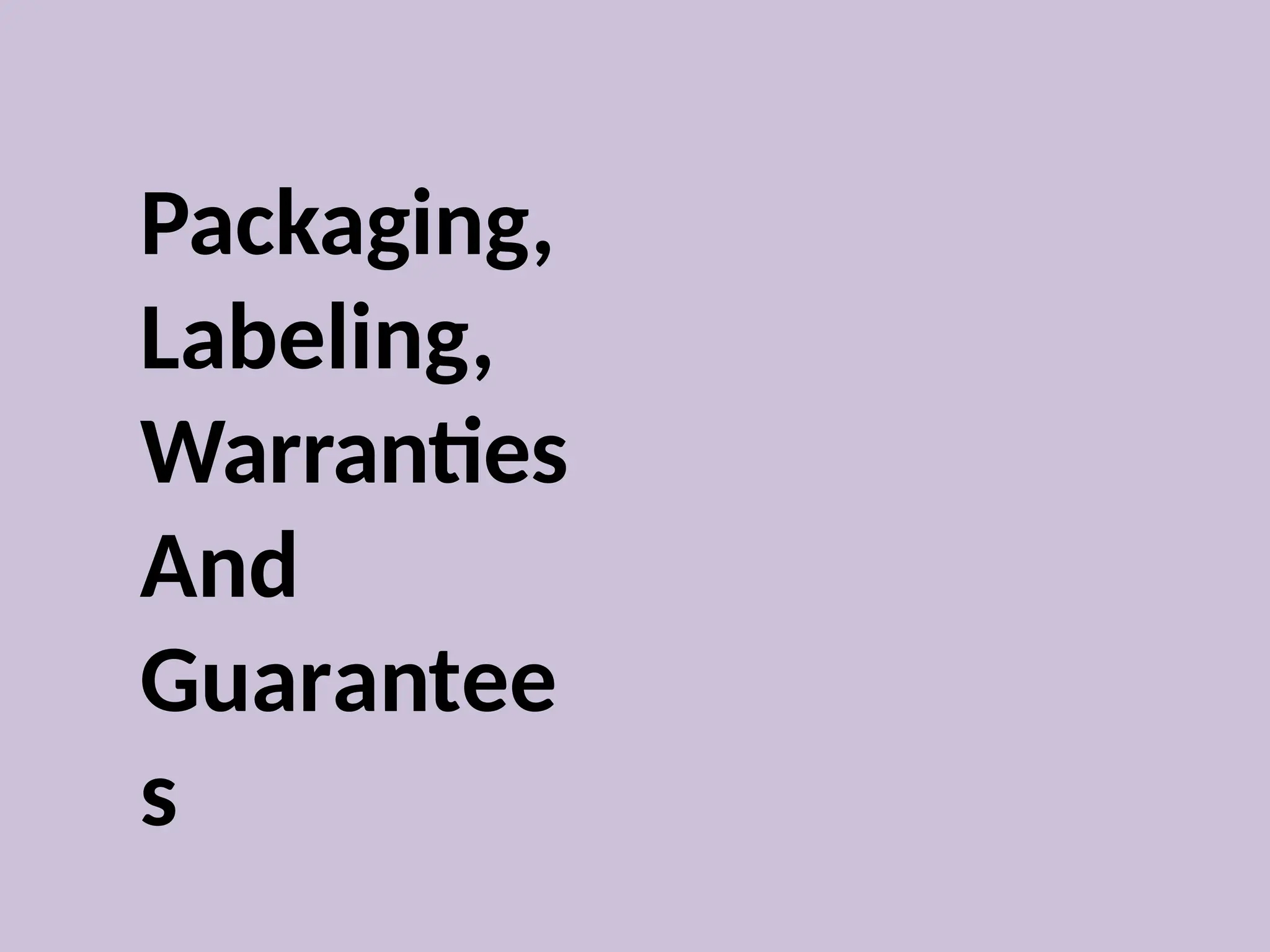 Packaging,
Labeling,
Warranties
And
Guarantee
s
 