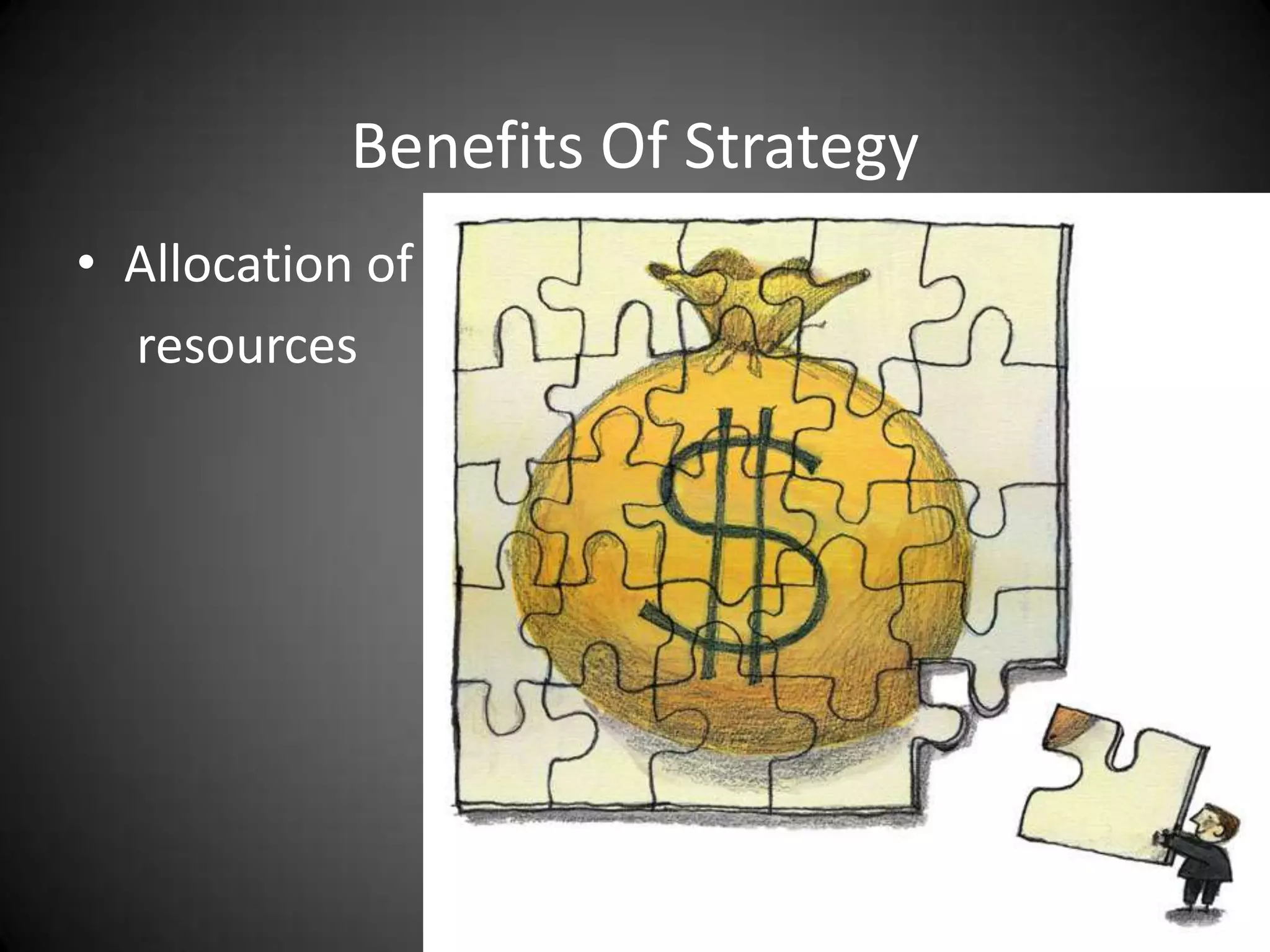Benefits Of Strategy
• Allocation of
  resources
 