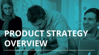 PRODUCT STRATEGY
OVERVIEW
1
 