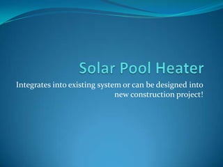 Solar Pool Heater Integrates into existing system or can be designed into new construction project! 