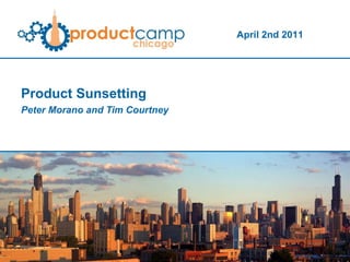 Product Sunsetting Peter Morano and Tim Courtney 