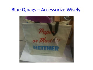 Blue Q bags – Accessorize Wisely  
