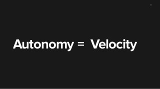 5 
Autonomy = Velocity 
 