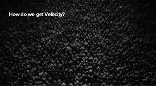 Source: 
How do we get Velocity? 
4 
 