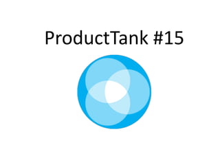 ProductTank #15
 