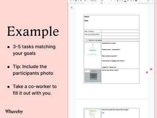 Example


• 3
-
5 tasks matching
your goals


• Tip: Include the
participants photo


• Take a co-worker to
fill it out with you.
 