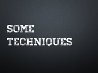 SOME
TECHNIQUES	
  
 