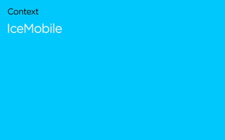 Context
IceMobile
 