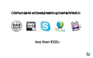 Our setup is a combination of simple toolsWhat kind of fancy testing tool is this?
less than €120,-
 