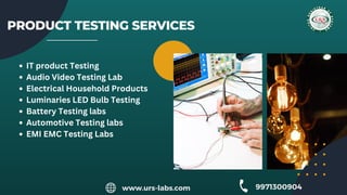 PRODUCT TESTING SERVICES
IT product Testing
Audio Video Testing Lab
Electrical Household Products
Luminaries LED Bulb Test...