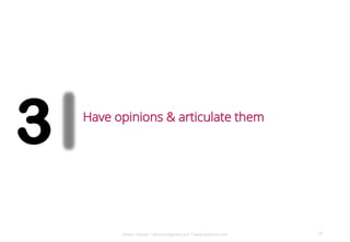 Dinker Charak * ddiinnxx@gmail.com * www.ddiinnxx.com
3 Have opinions & articulate them
28
 