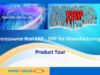 eresource Xcel ERP - ERP for Manufacturing
Product Tour
 